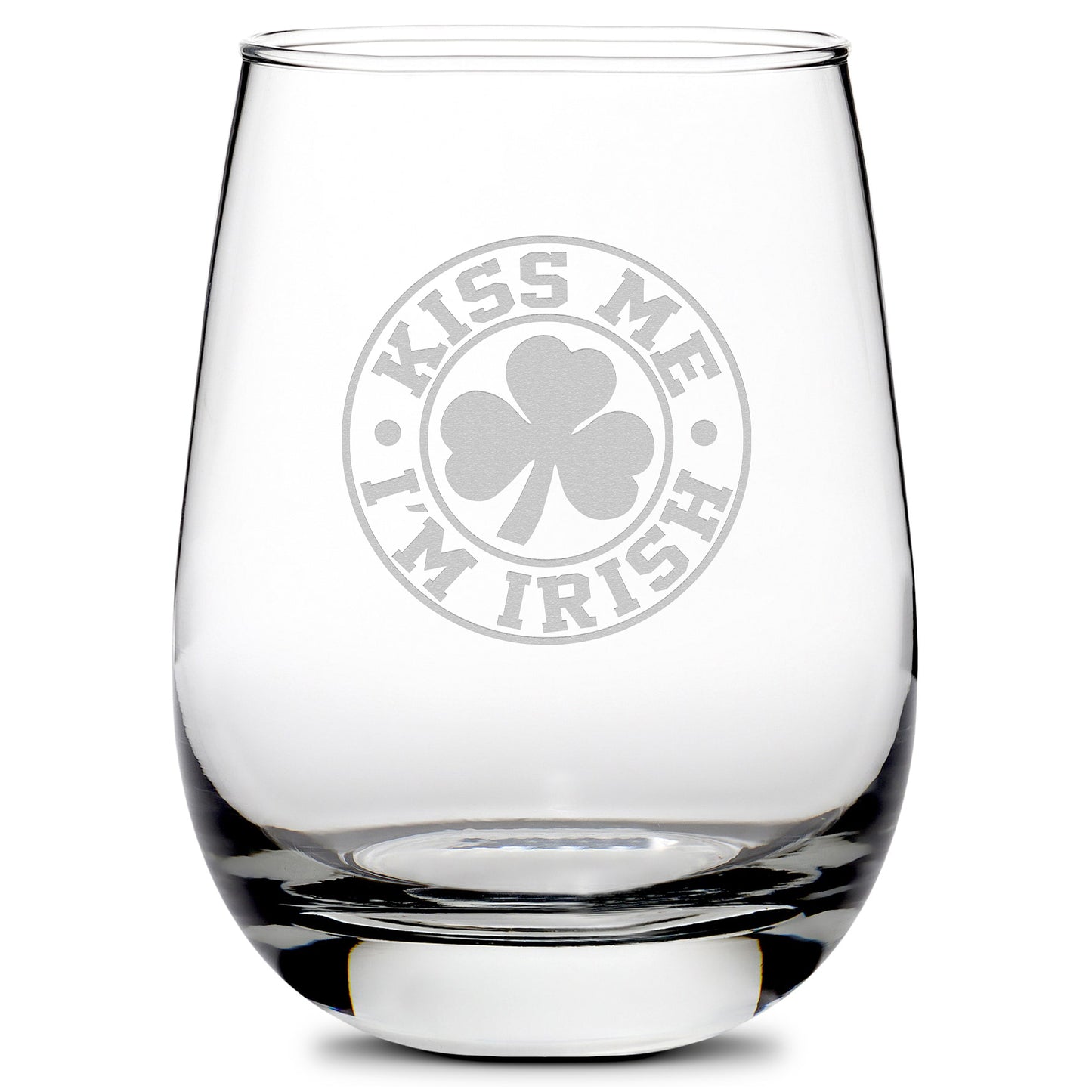 Premium Stemless Wine Glass, Kiss Me I'm Irish, 16oz, Laser Etched or Hand Etched