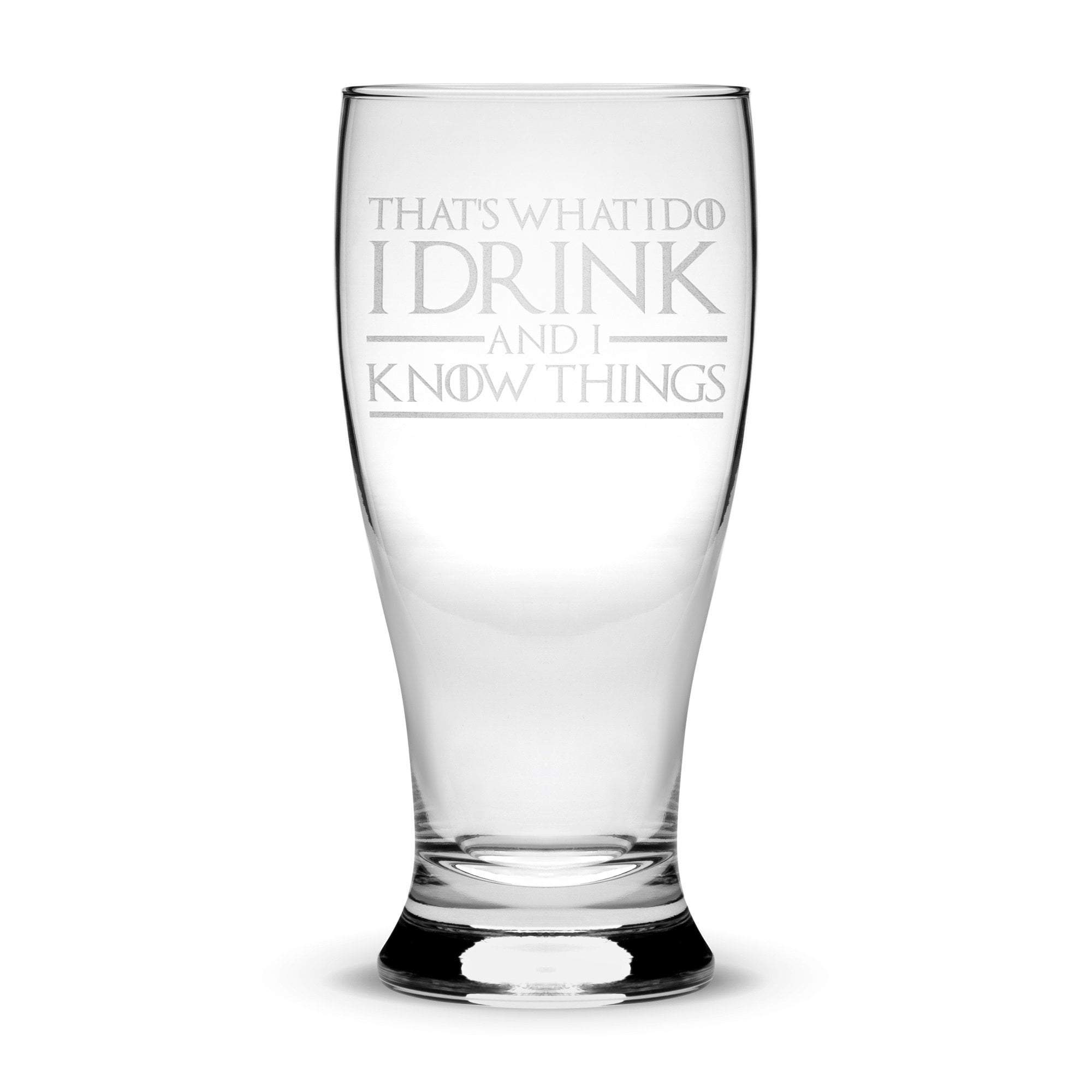Premium Game of Thrones Pilsner Glass, That's What I Do I Drink and I Know Things Integrity Bottles
