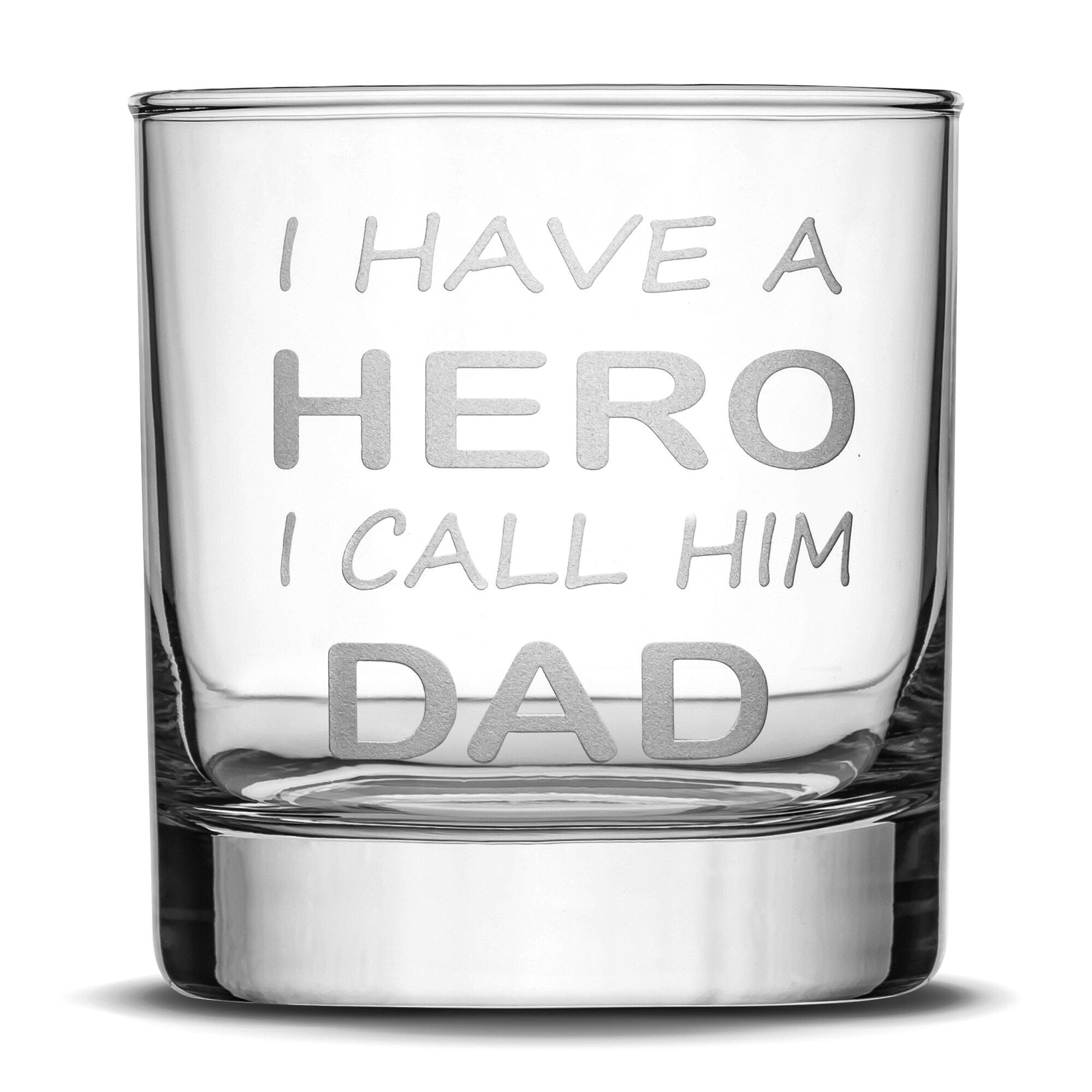 Premium Whiskey Glass, I Have a Hero I Call Him Dad, Sand Carved 10 oz Drinking Glasses, Hand Etched by Integrity Bottles