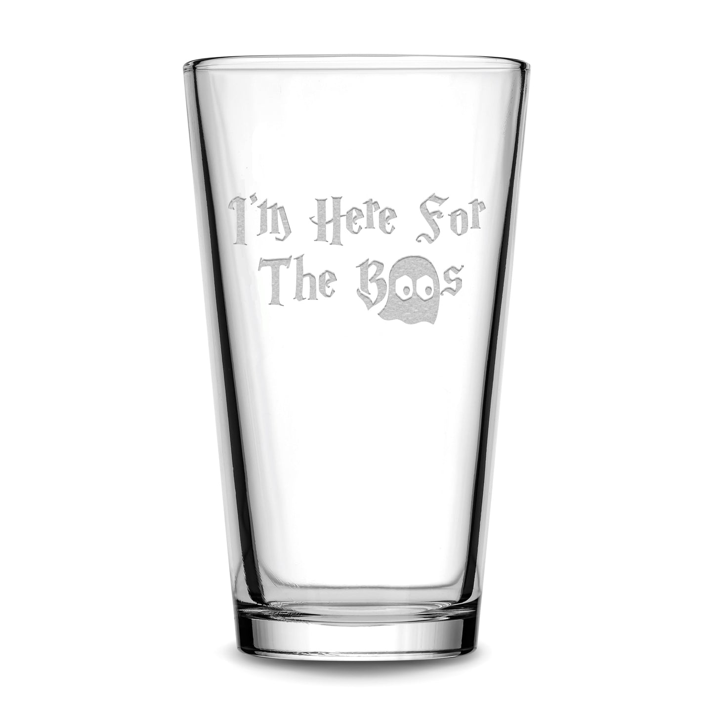 Integrity Bottles, "I'm Here for the Boo's", Premium Beer Glass, Handmade, Laser Etched or Hand Etched, 16oz