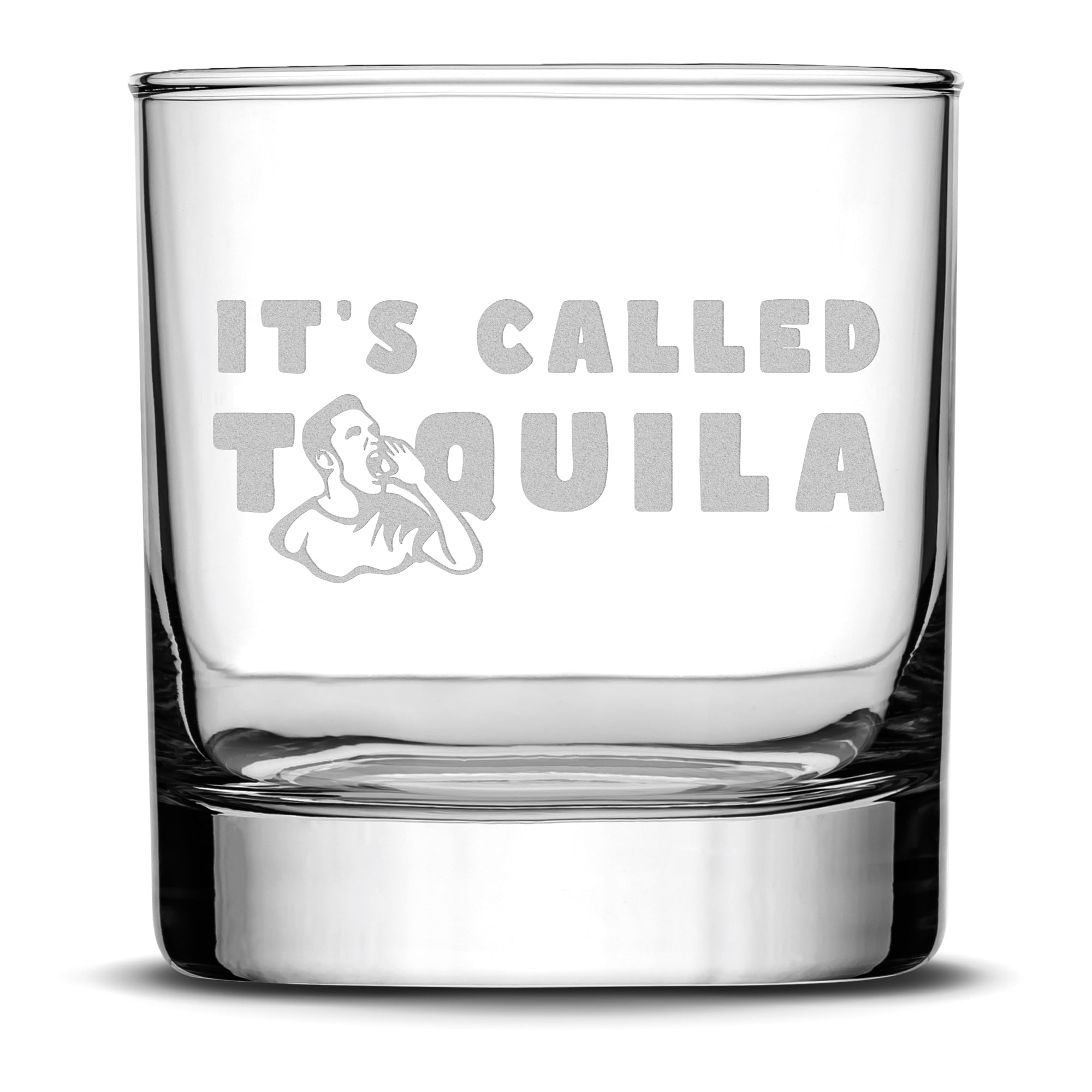 Premium Whiskey Glass, It's Called Tequila, Hand Etched , 11oz