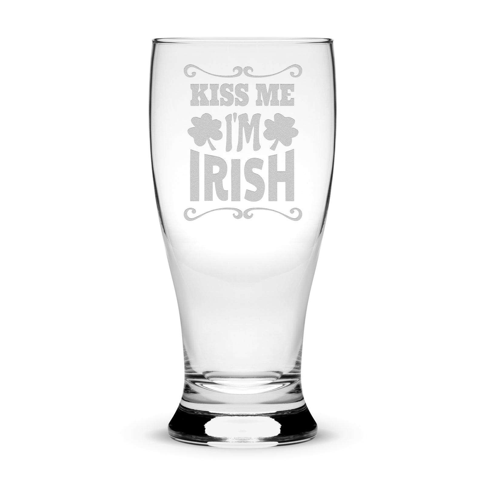 Premium Etched Pilsner Glass, Kiss Me I'm Irish, 16oz, Laser Etched or Hand Etched