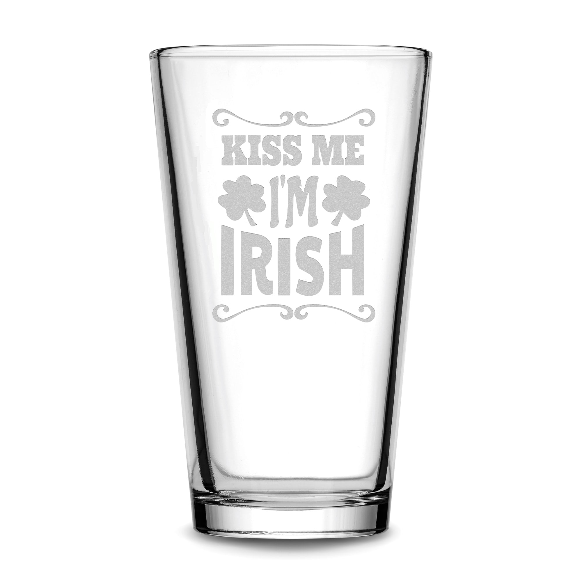 Premium Etched Pint Glass, Kiss Me I'm Irish, 16oz, Laser Etched or Hand Etched