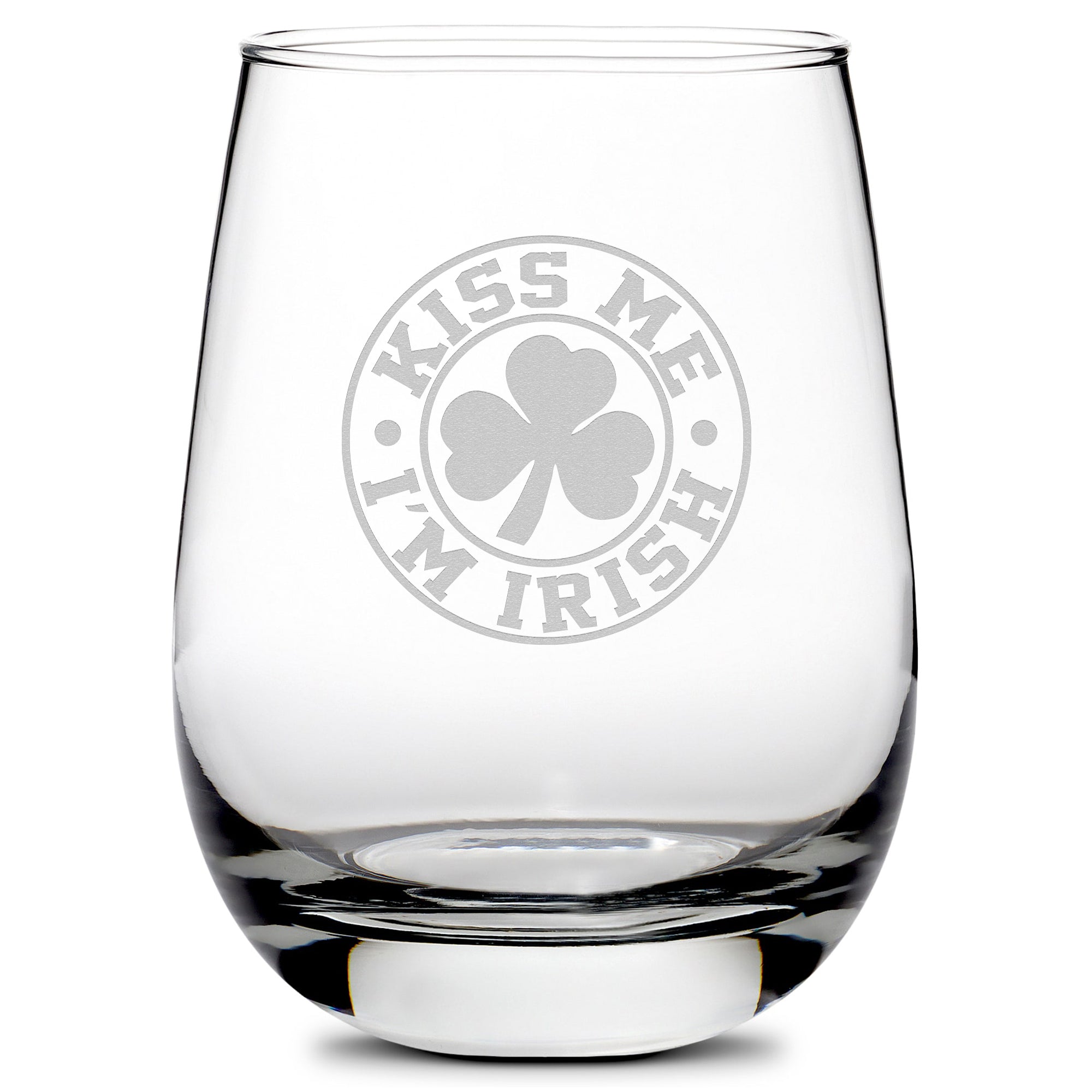 Premium Stemless Wine Glass, Kiss Me I'm Irish, 16oz, Laser Etched or Hand Etched