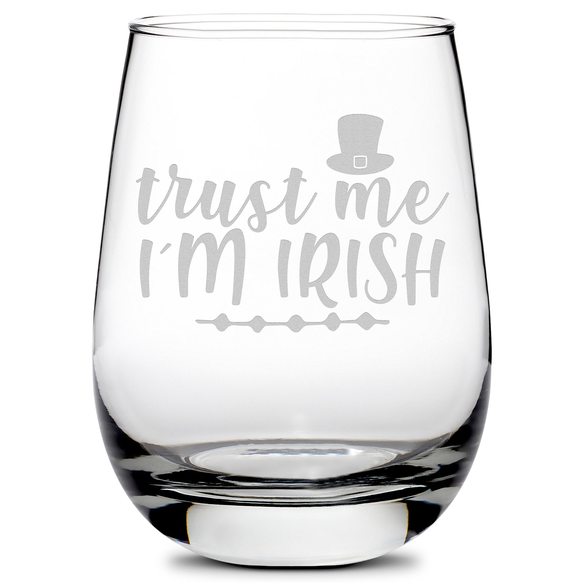 Premium Stemless Wine Glass, Trust Me I'm Irish, 16oz, Laser Etched or Hand Etched