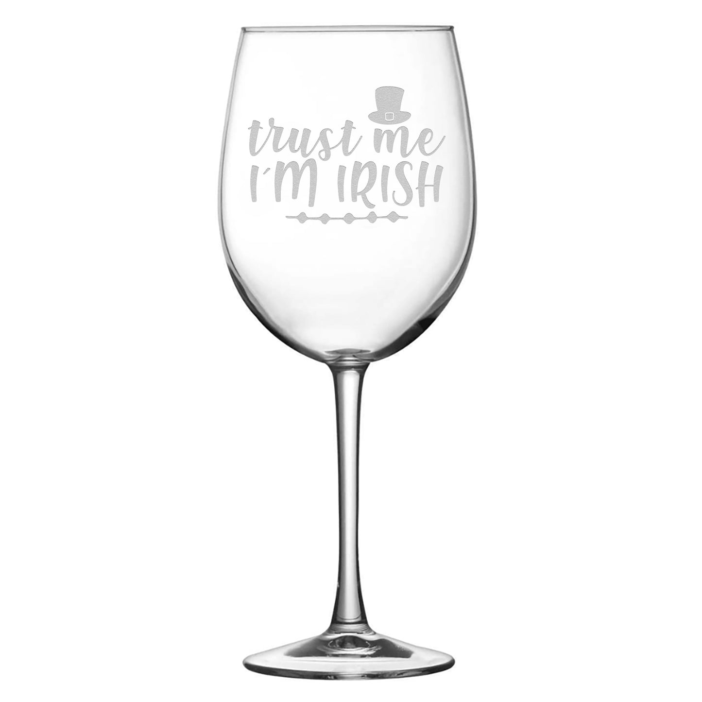 Stemmed Tulip Wine Glass, Trust Me I'm Irish, 16oz, Laser Etched or Hand Etched