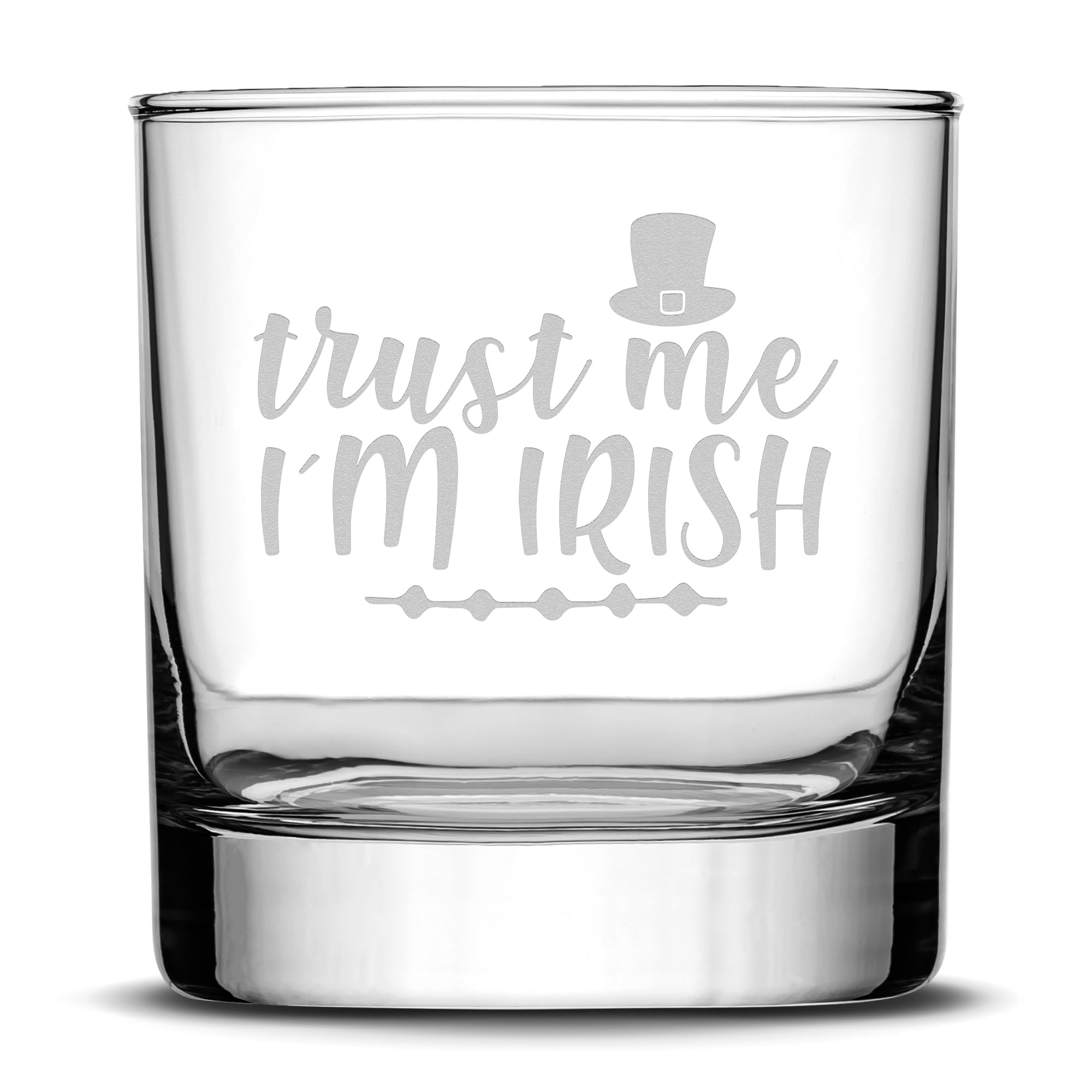 Premium Hand Etched Whiskey Glass, St. Patrick's Day, Trust Me I'm Irish, 11oz