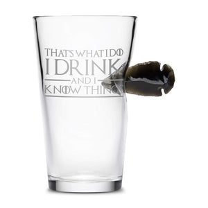 Limited Edition Game of Thrones Dragon Glass, Obsidian Arrowhead Pint Glass, That's What I Do I Drink and I Know Things Integrity Bottles