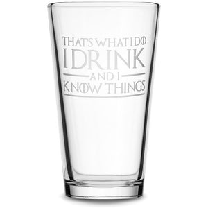 Thats What I Do I Drink and I Know Things Choose your Pint Glass with Game of Thrones Phrases by Integrity Bottles