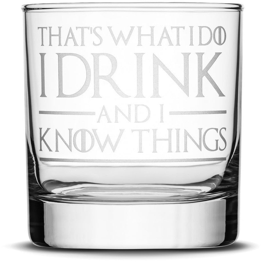 Thats What I Do I Drink and I Know Things Choose your Whiskey Glass with Game of Thrones Phrases by Integrity Bottles
