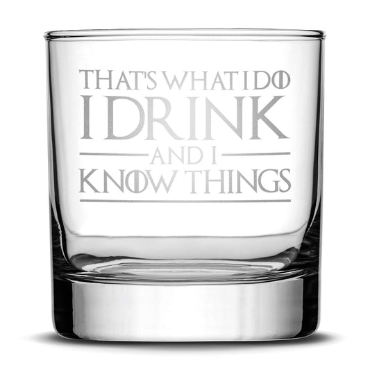  Whiskey Glass with Game of Thrones Quote, That's What I Do I Drink and I Know Things by Integrity Bottles