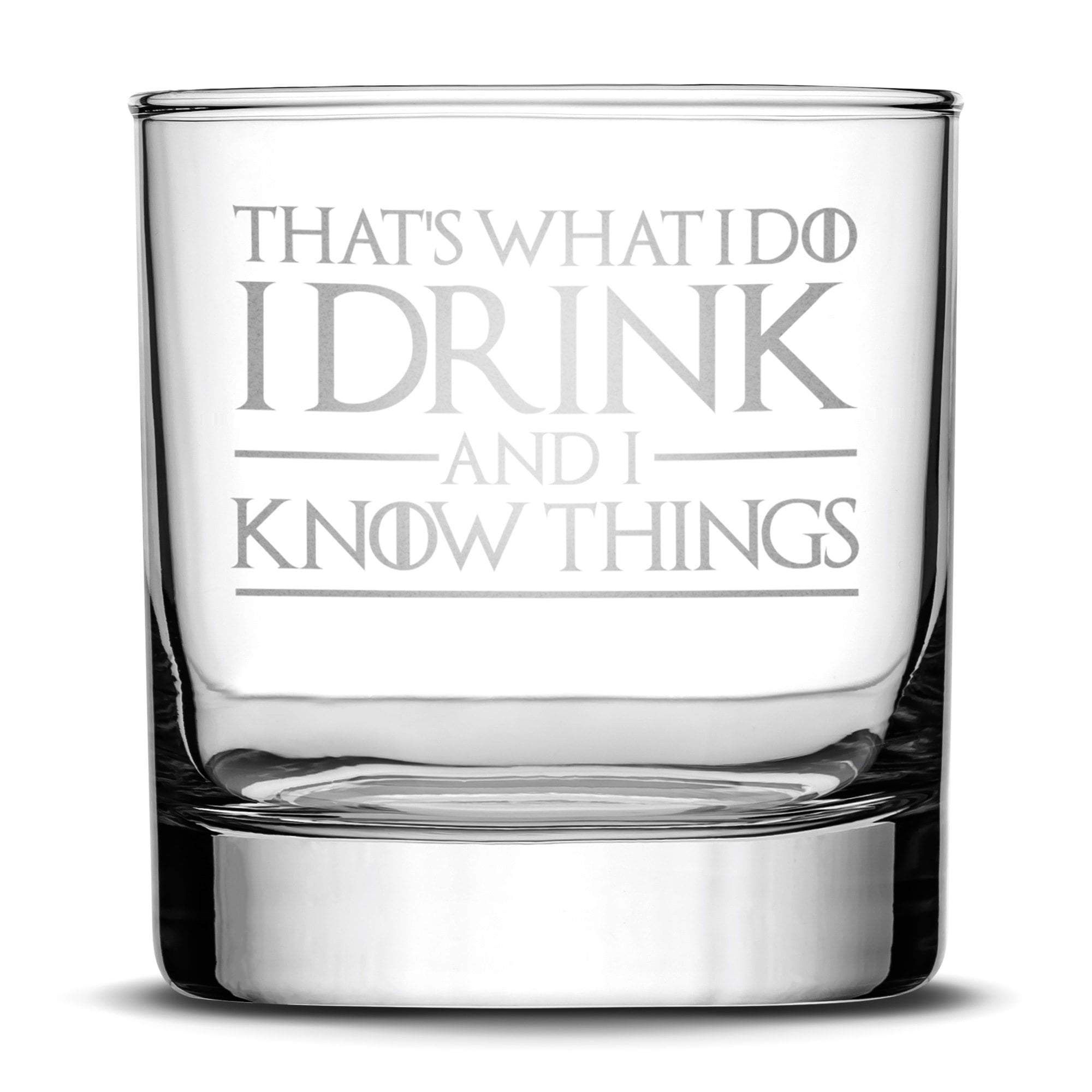  Whiskey Glass with Game of Thrones Quote, That's What I Do I Drink and I Know Things by Integrity Bottles
